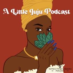 A Little Juju Podcast by SpectreVision Radio