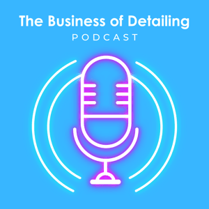 The Business Of Detailing Podcast by The Business of Detailing: Auto detailing business podcast