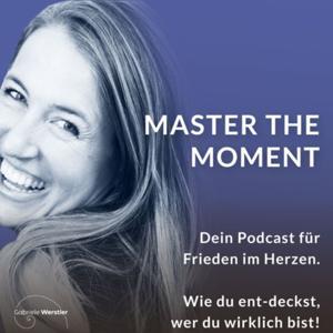 Master the Moment - Frieden ist. Die Frage ist, wo bist Du?  - Spirituelles Erwachen by Gabriele Werstler