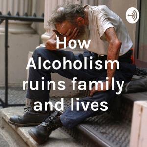 How Alcoholism ruins family and lives by kaelene Richards