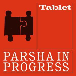 Parsha in Progress by Tablet Magazine