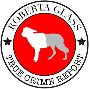 Roberta Glass True Crime Report by Roberta Glass