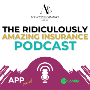 The Ridiculously Amazing Insurance Podcast by Agency Performance Partners