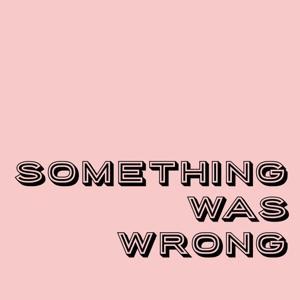 Something Was Wrong by Broken Cycle Media