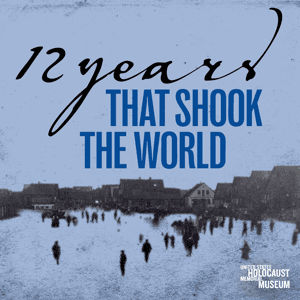12 Years That Shook the World by United States Holocaust Memorial Museum