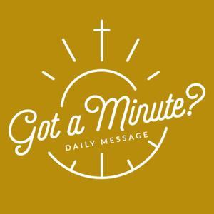 Daily Got a Minute Message with John Ed by John Ed Mathison