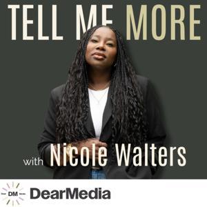 Tell Me More with Nicole Walters by Dear Media