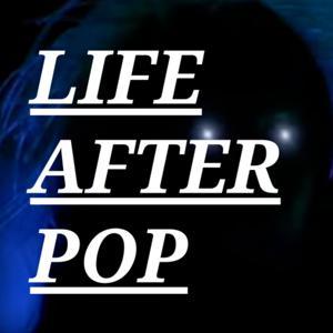 LIFE AFTER POP by LIFE AFTER POP