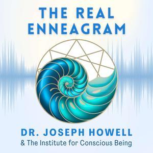 The Real Enneagram, a Podcast by the Institute for Conscious Being by Dr. Joseph Howell