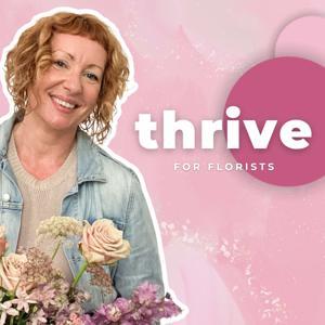 Thrive Podcast for Florists by Kathleen Drennan