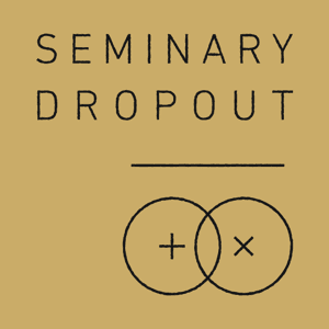 Seminary Dropout by Shane Blackshear: Interviews with N.T. Wright, Christena Cleveland, Greg Boyd & More!