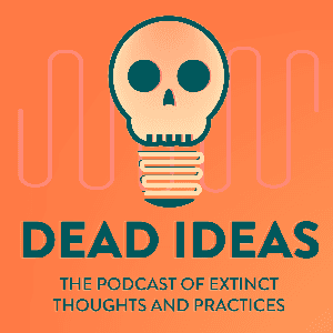 Dead Ideas: The History of Extinct Thoughts and Practices by B. T. Newberg and history nerd friends