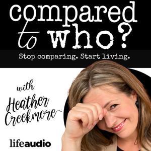 Compared to Who? Body Image for Christian Women by Heather Creekmore - Christian Body Image Author and Speaker