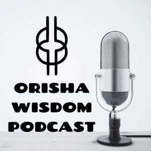 The Orisha Wisdom Podcast by Ivon Reborn
