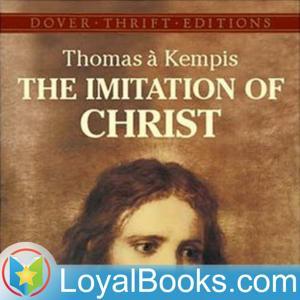 The Imitation of Christ by Thomas a Kempis by Loyal Books
