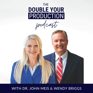 The Double Your Production Podcast by The Team Training Institute with Dr. John Meis & Wendy Briggs