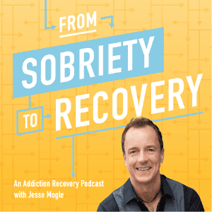 From Sobriety To Recovery: An Addiction Recovery Podcast by Jesse Mogle