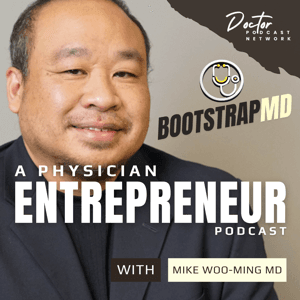 BootstrapMD - Physician Entrepreneurs Podcast with Dr. Mike Woo-Ming by Doctor Podcast Network