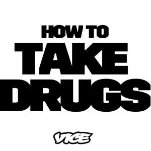 How to Take Drugs by VICE