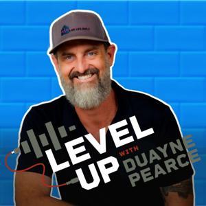 The "Level Up" with Duayne Pearce Podcast by Duayne Pearce