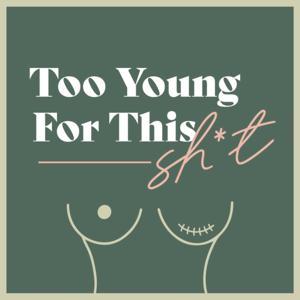 Too Young For This Shit | AYA Breast Cancer Podcast by Rosalina and Shauna