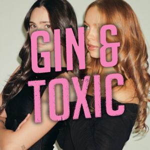 Gin & Toxic With Christina And Lily by Christina Harris and Lily Stewart