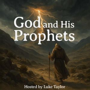 God and His Prophets: A verse-by-verse study through the Bible’s major and minor prophets by Luke Taylor