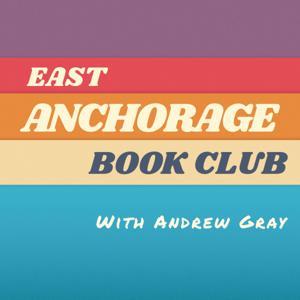 East Anchorage Book Club with Andrew Gray by Andrew Gray