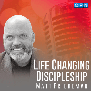 Life-Changing Discipleship with Matt Friedeman by Matt Friedeman