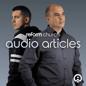 Reform Church Audio Articles by Reform Church