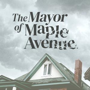 The Mayor of Maple Ave by Penn Live, Advance Local & Meadowlark Media