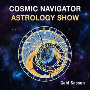 Cosmic Navigator Astrology Show by Gahl Sasson