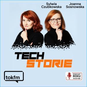 Techstorie - rozmowy o technologiach by TOK FM - Sylwia Czubkowska, Joanna Sosnowska