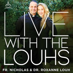 Live with the Louhs by Rev. Dr. Nicholas G. Louh, Dr. Roxanne Louh, and Ancient Faith Ministries