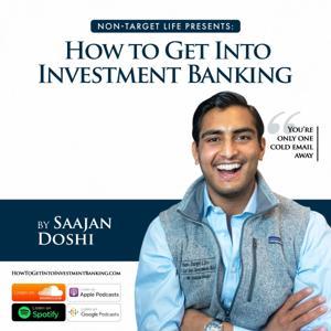 How To Get Into Investment Banking by Saajan Doshi