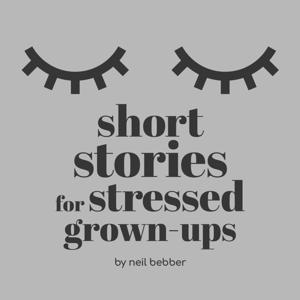 Short Stories for Stressed Grown-ups by Neil Bebber