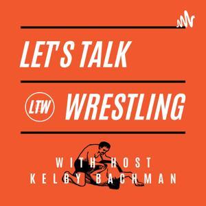 Let's Talk Wrestling by With Host Kelby Bachman