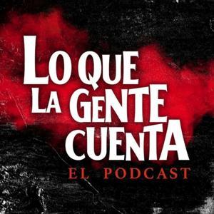 Lo Que La Gente Cuenta: El Podcast by Fernanda Villegas