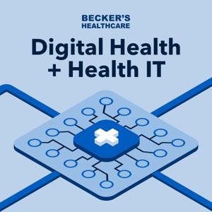 Becker’s Healthcare Digital Health + Health IT by Becker's Healthcare
