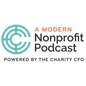 A Modern Nonprofit Podcast by The Charity CFO, LLC