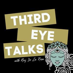 Third Eye Talks by Naz De La Rosa