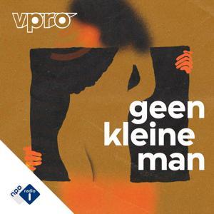 Geen kleine man by NPO Radio 1 / VPRO