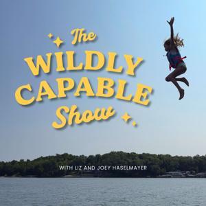 The Wildly Capable Show by Liz and Joey Haselmayer