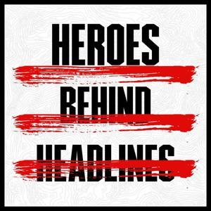 Heroes Behind Headlines by Heroes Behind Headlines