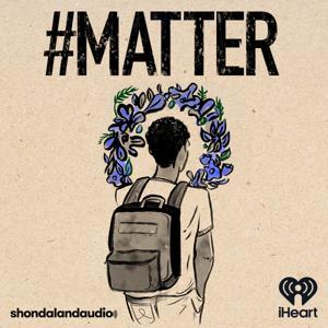 #MATTER by Shondaland Audio and iHeartPodcasts