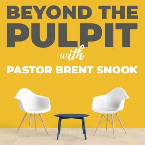 Beyond the Pulpit by Pastor Brent Snook
