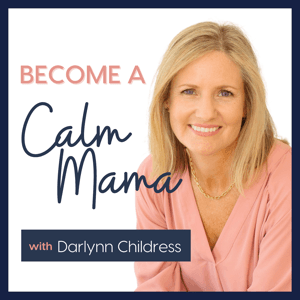 Become A Calm Mama by Darlynn Childress