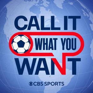 Call It What You Want: A CBS Sports Golazo Network Podcast by CBS Sports, USMNT, U.S. Soccer, MLS, World Cup, UCL, Americans Abroad