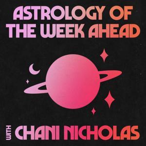 Astrology of the Week Ahead with Chani Nicholas by CHANI