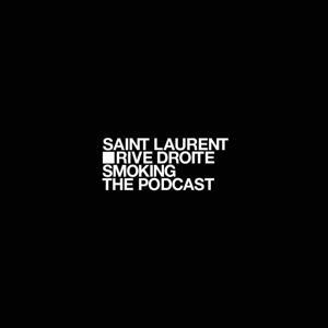 SAINT LAURENT SMOKING, THE PODCAST by SAINT LAURENT